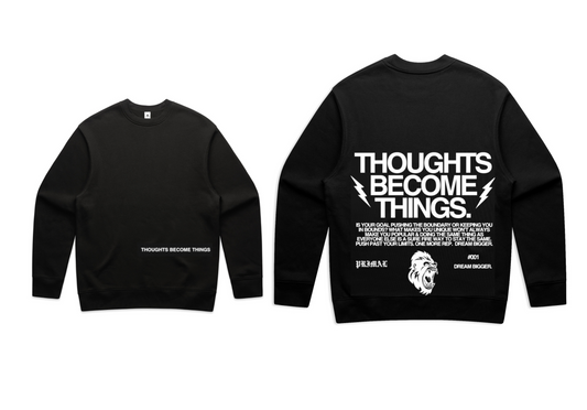 Thoughts Become Things - Crew Neck